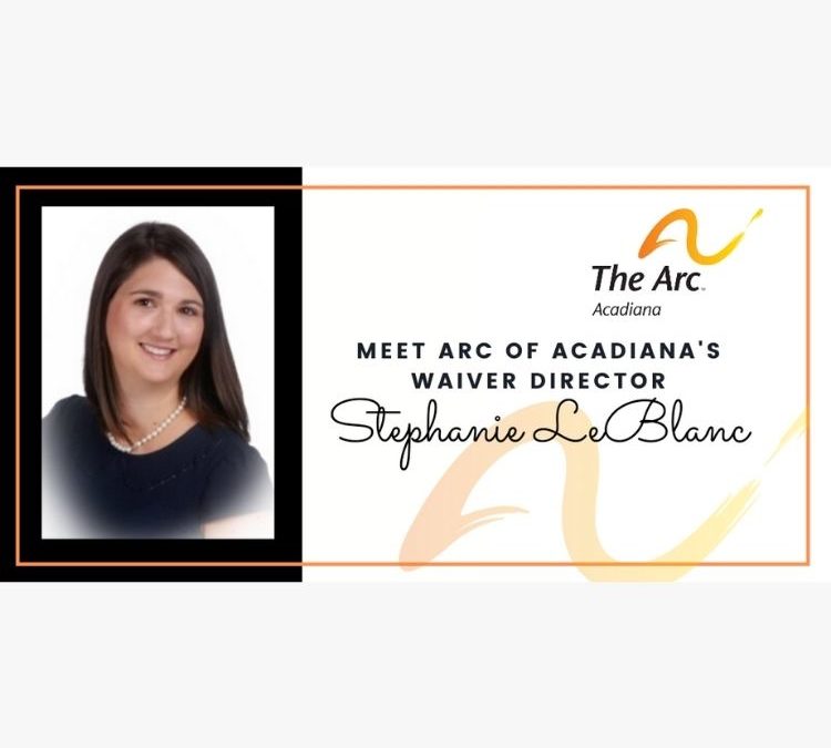 Meet Arc of Acadiana’s Waiver Director, Stephanie LeBlanc